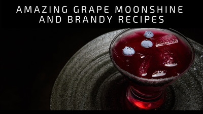 Amazing Grape Moonshine and Brandy Recipes