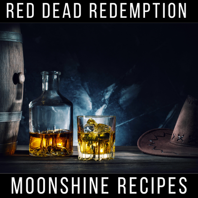 Red Dead Redemption Moonshine Recipes