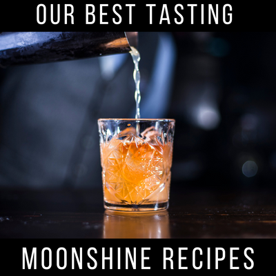 Our Best Tasting Moonshine Recipes