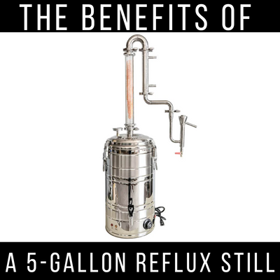 The Benefits of a 5-Gallon Reflux Still
