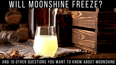 Will Moonshine Freeze? (And 10 Other Questions You Want to Know About Moonshine)